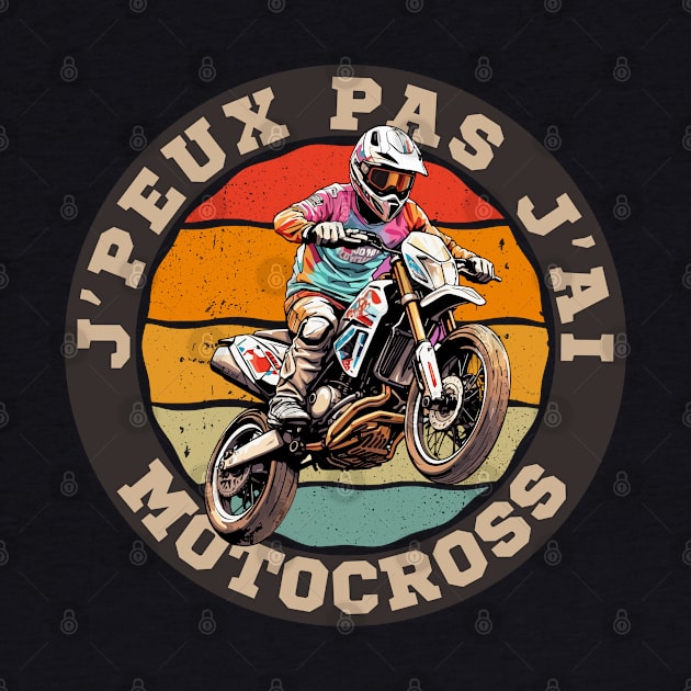 Je Peux Pas J'ai Motocross by Rebrand